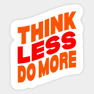 Think less do more Sticker